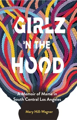 Girlz 'n the Hood: Memoáre mamy z južnej časti Los Angeles - Girlz 'n the Hood: A Memoir of Mama in South Central Los Angeles