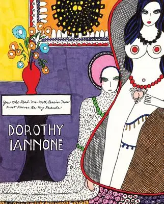 Dorothy Iannone: Vy, ktorí ma teraz čítate s vášňou, musíte byť navždy mojimi priateľmi - Dorothy Iannone: You Who Read Me with Passion Now Must Forever Be My Friends