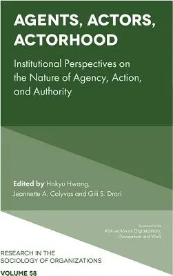 Agenti, aktéri, aktérstvo: inštitucionálne perspektívy o povahe agentúry, konania a autority - Agents, Actors, Actorhood: Institutional Perspectives on the Nature of Agency, Action, and Authority