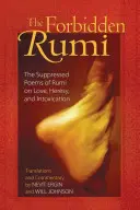 Zakázaný Rúmí: Rumiho básne o láske, kacírstve a opojení: Potlačené básne o láske, kacírstve a opojení - The Forbidden Rumi: The Suppressed Poems of Rumi on Love, Heresy, and Intoxication