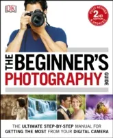 Sprievodca fotografovaním pre začiatočníkov - Najlepší manuál krok za krokom, ktorý vám pomôže vyťažiť z digitálneho fotoaparátu čo najviac - Beginner's Photography Guide - The Ultimate Step-by-Step Manual for Getting the Most from your Digital Camera