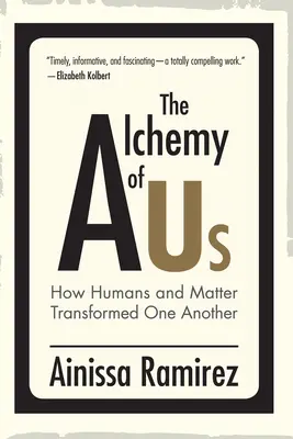 Alchýmia nás: Ako sa ľudia a hmota navzájom premenili - The Alchemy of Us: How Humans and Matter Transformed One Another