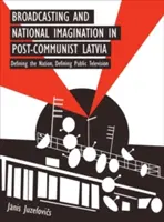 Vysielanie a národná predstavivosť v postkomunistickom Lotyšsku - Broadcasting and National Imagination in Post-Communist Latvia
