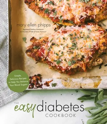 Jednoduchá kuchárska kniha o cukrovke: Jednoduché a chutné recepty, ktoré vám pomôžu vyrovnať hladinu cukru v krvi - The Easy Diabetes Cookbook: Simple, Delicious Recipes to Help You Balance Your Blood Sugars