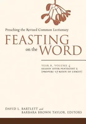 Hostina na Slove: Rok B, zväzok 4: Obdobie po Letniciach 2 (Propers 17 - Kristova vláda) - Feasting on the Word: Year B, Vol. 4: Season After Pentecost 2 (Propers 17-Reign of Christ)