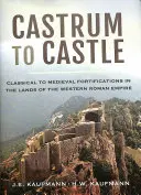Od hradu k zámku: Hrad: od klasických po stredoveké opevnenia v krajinách západnej časti Rímskej ríše - Castrum to Castle: Classical to Medieval Fortifications in the Lands of the Western Roman Empire