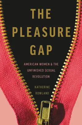 Priepasť rozkoše: americké ženy a nedokončená sexuálna revolúcia - The Pleasure Gap: American Women and the Unfinished Sexual Revolution