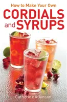 Ako si vyrobiť vlastné srdcové nápoje a sirupy - How to Make Your Own Cordials And Syrups