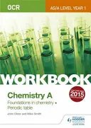 Pracovný zošit OCR AS/A Level Year 1 Chemistry A: Základy chémie; Periodická sústava prvkov - OCR AS/A Level Year 1 Chemistry A Workbook: Foundations in chemistry; Periodic table