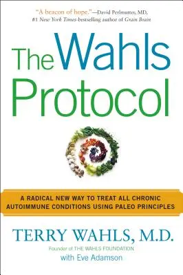 Wahlsov protokol: Radikálny nový spôsob liečby všetkých chronických autoimunitných ochorení pomocou paleo princípov - The Wahls Protocol: A Radical New Way to Treat All Chronic Autoimmune Conditions Using Paleo Principles