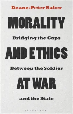 Morálka a etika vo vojne: prekonávanie rozdielov medzi vojakom a štátom - Morality and Ethics at War: Bridging the Gaps Between the Soldier and the State