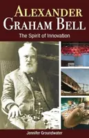 Alexander Graham Bell: Bell Bell: Duch inovácie - Alexander Graham Bell: The Spirit of Innovation