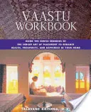 Pracovná kniha Vaastu: Príručka Vaštua: Využitie jemných energií indického umenia umiestnenia na posilnenie zdravia, prosperity a šťastia vo vašom dome - The Vaastu Workbook: Using the Subtle Energies of the Indian Art of Placement to Enhance Health, Prosperity, and Happiness in Your Home