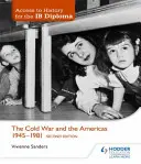 Access to History for the Ib Diploma: The Cold War and Americas 1945-1981 Second Edition - Access to History for the Ib Diploma: The Cold War and the Americas 1945-1981 Second Edition