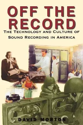 Mimo záznamu: Technológia a kultúra nahrávania zvuku v Amerike - Off the Record: The Technology & Culture of Sound Recording in America