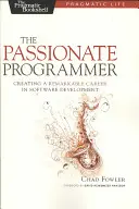 Vášnivý programátor: Pálčivý vášnivec: Vytváranie pozoruhodnej kariéry v oblasti vývoja softvéru - The Passionate Programmer: Creating a Remarkable Career in Software Development