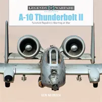 A-10 Thunderbolt II: vojnový Warthog spoločnosti Fairchild Republic - A-10 Thunderbolt II: Fairchild Republic's Warthog at War