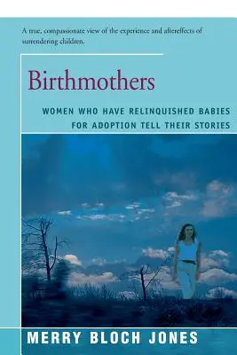 Rodičky: Ženy, ktoré sa vzdali detí na adopciu, rozprávajú svoje príbehy - Birthmothers: Women Who Have Relinquished Babies for Adoption Tell Their Stories