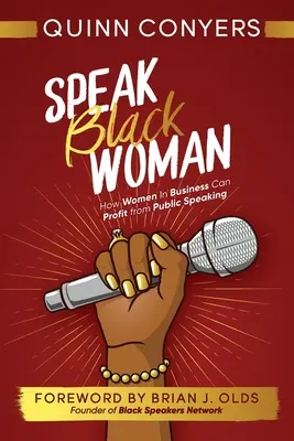 Hovor čiernou farbou: Ako môžu ženy v biznise profitovať z verejných vystúpení - Speak Black Woman: How Women In Business Can Profit from Public Speaking