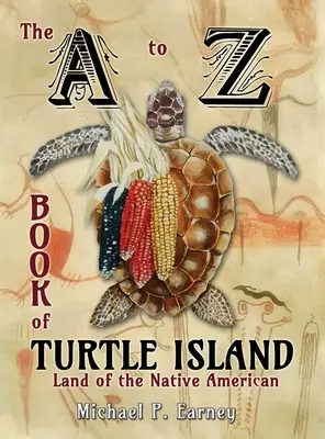 Kniha od A do Z o Želvím ostrove, krajine pôvodných obyvateľov Ameriky - The A to Z Book of Turtle Island, Land of the Native American