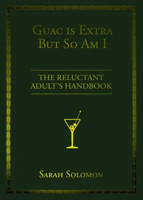 Guac je extra, ale ja tiež: Príručka pre neochotných dospelých - Guac Is Extra But So Am I: The Reluctant Adult's Handbook