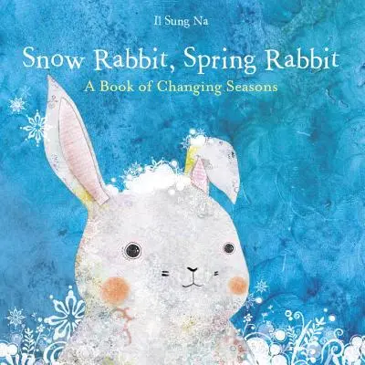Snežný králik, jarný králik: Kniha o striedaní ročných období - Snow Rabbit, Spring Rabbit: A Book of Changing Seasons