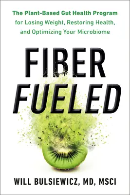 Fiber Fueled: Vláknina: Program zdravia čriev na rastlinnej báze na chudnutie, obnovenie zdravia a optimalizáciu mikrobiómu - Fiber Fueled: The Plant-Based Gut Health Program for Losing Weight, Restoring Your Health, and Optimizing Your Microbiome