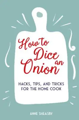 Ako nakrájať cibuľu na kocky: Cibuľa: Hacky, tipy a triky pre domáceho kuchára - How to Dice an Onion: Hacks, Tips, and Tricks for the Home Cook