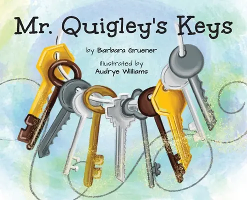 Kľúče pána Quigleyho (Víťaz ceny Mom's Choice Award) - Mr. Quigley's Keys (Mom's Choice Award Winner)