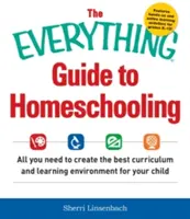 Všetko o domácom vzdelávaní: Všetko, čo potrebujete na vytvorenie najlepších učebných osnov a vzdelávacieho prostredia pre vaše dieťa - The Everything Guide to Homeschooling: All You Need to Create the Best Curriculum and Learning Environment for Your Child