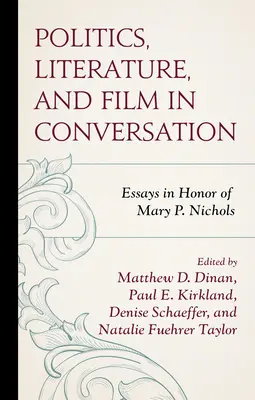 Politika, literatúra a film v rozhovore: Nichols: eseje na počesť Mary P. Nicholsovej - Politics, Literature, and Film in Conversation: Essays in Honor of Mary P. Nichols