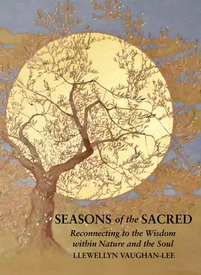 Ročné obdobia posvätna: Spätné spojenie s múdrosťou v prírode a duši - Seasons of the Sacred: Reconnecting to the Wisdom Within Nature and the Soul