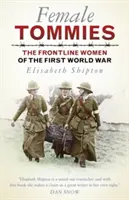 Ženské Tommy: Ženy na fronte prvej svetovej vojny - Female Tommies: The Frontline Women of the First World War