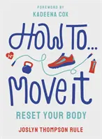 Ako sa hýbať - obnovte svoje telo - How To Move It - Reset Your Body
