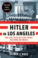 Hitler v Los Angeles: Ako Židia prekazili nacistické sprisahanie proti Hollywoodu a Amerike - Hitler in Los Angeles: How Jews Foiled Nazi Plots Against Hollywood and America