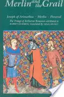 Merlin a grál: Jozef z Arimatey, Merlin, Perceval: Trilógia artušovských próz pripisovaných Robertovi de Boronovi - Merlin and the Grail: Joseph of Arimathea, Merlin, Perceval: The Trilogy of Arthurian Prose Romances Attributed to Robert de Boron