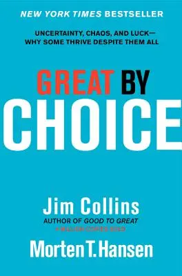 Great by Choice (Skvelí voľbou): Prečo sa niektorým darí napriek všetkému: neistota, chaos a šťastie - Great by Choice: Uncertainty, Chaos, and Luck--Why Some Thrive Despite Them All