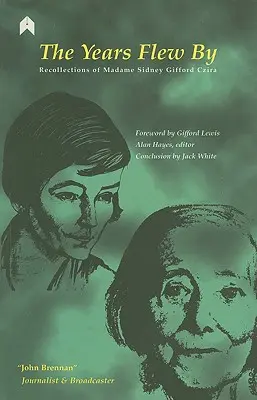 Roky ubehli: Spomienky madam Sidney Giffordovej Czirovej - The Years Flew by: Recollections of Madame Sidney Gifford Czira