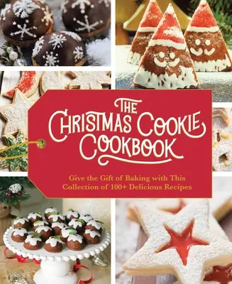 Vianočná kuchárska kniha: (Sviatočné pečenie, Rodinné varenie, Recepty na sušienky, Jednoduché pečenie, Vianočná desse - The Christmas Cookie Cookbook: Over 100 Recipes to Celebrate the Season (Holiday Baking, Family Cooking, Cookie Recipes, Easy Baking, Christmas Desse