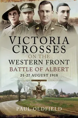 Viktóriine kríže na západnom fronte - bitka pri Alberte: 21. - 27. august 1918 - Victoria Crosses on the Western Front - Battle of Albert: 21-27 August 1918