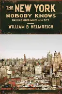 New York, ktorý nikto nepozná: 6 000 míľ pešo po meste - The New York Nobody Knows: Walking 6,000 Miles in the City