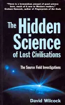 Skrytá veda o stratených civilizáciách - Vyšetrovanie zdrojového poľa - Hidden Science of Lost Civilisations - The Source Field Investigations