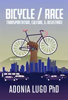 Bicykel / Závod: doprava, kultúra a odpor - Bicycle / Race: Transportation, Culture, & Resistance