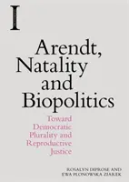 Arendtová, natalita a biopolitika: Na ceste k demokratickej pluralite a reprodukčnej spravodlivosti - Arendt, Natality and Biopolitics: Toward Democratic Plurality and Reproductive Justice