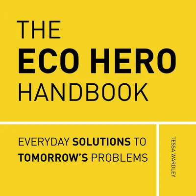 Príručka ekologického hrdinu: Jednoduché riešenia na zvládnutie ekologickej úzkosti - The Eco Hero Handbook: Simple Solutions to Tackle Eco-Anxiety