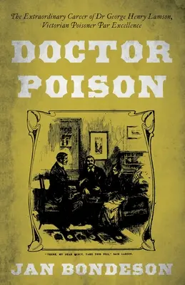 Doktor Jed - Mimoriadna kariéra doktora Georgea Henryho Lamsona, viktoriánskeho traviča par excellence - Doctor Poison - The Extraordinary Career of Dr George Henry Lamson, Victorian Poisoner Par Excellence