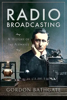 Rozhlasové vysielanie: Dejiny rozhlasových vĺn - Radio Broadcasting: A History of the Airwaves
