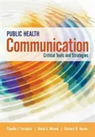 Komunikácia v oblasti verejného zdravia: Kritické nástroje a stratégie - Public Health Communication: Critical Tools and Strategies