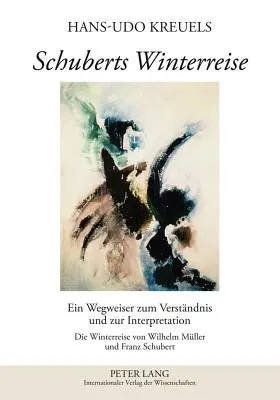 Schubertova Winterreise: Winterreise od Wilhelma Müllera a Franza Schuberta - Schuberts Winterreise: Ein Wegweiser Zum Verstaendnis Und Zur Interpretation- Die Winterreise Von Wilhelm Mueller Und Franz Schubert