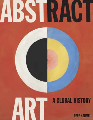 Abstraktné umenie: Svetové dejiny - Abstract Art: A Global History